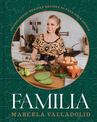 Familia: 125 Foolproof Mexican Recipes to Feed Your People by Valladolid, Marcela