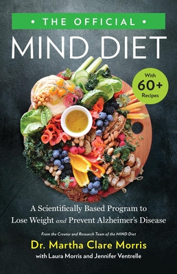 The Official Mind Diet: A Scientifically Based Program to Lose Weight and Prevent Alzheimer's Disease by Morris, Martha Clare