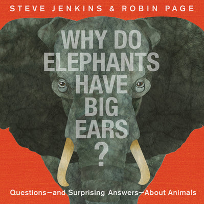 Why Do Elephants Have Big Ears?: Questions -- And Surprising Answers -- About Animals by Jenkins, Steve