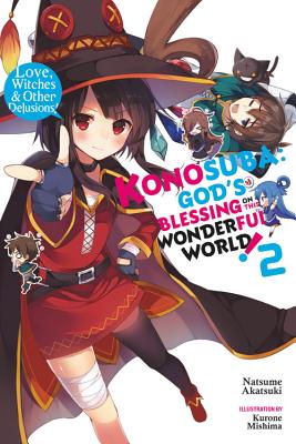 Konosuba: God's Blessing on This Wonderful World!, Vol. 2 (Light Novel): Love, Witches & Other Delusions! by Akatsuki, Natsume