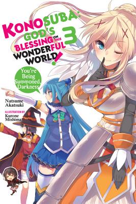 Konosuba: God's Blessing on This Wonderful World!, Vol. 3 (Light Novel): You're Being Summoned, Darkness by Akatsuki, Natsume