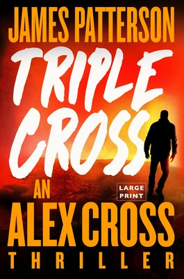 Triple Cross: The Greatest Alex Cross Thriller Since Kiss the Girls by Patterson, James