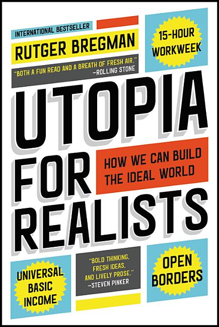 Utopia for Realists: How We Can Build the Ideal World by Bregman, Rutger
