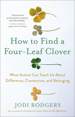 How to Find a Four-Leaf Clover: What Autism Can Teach Us about Difference, Connection, and Belonging by Rodgers, Jodi