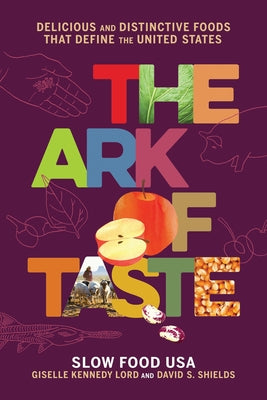 The Ark of Taste: Delicious and Distinctive Foods That Define the United States by Shields, David S.