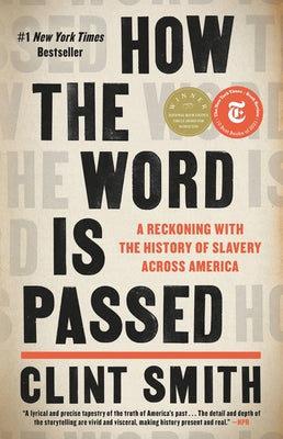 How the Word Is Passed: A Reckoning with the History of Slavery Across America by Smith, Clint