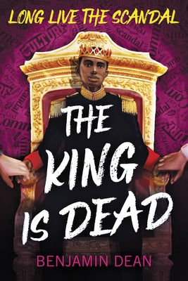 The King Is Dead by Dean, Benjamin