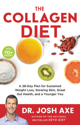 The Collagen Diet: A 28-Day Plan for Sustained Weight Loss, Glowing Skin, Great Gut Health, and a Younger You by Axe, Josh