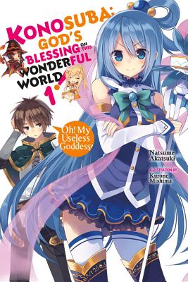 Konosuba: God's Blessing on This Wonderful World!, Volume 1: Oh! My Useless Goddess! by Akatsuki, Natsume