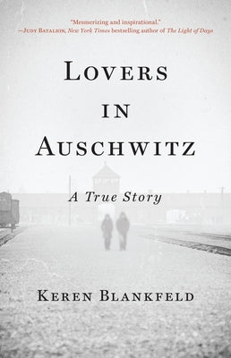 Lovers in Auschwitz: A True Story by Blankfeld, Keren