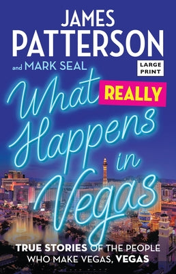 What Really Happens in Vegas: True Stories of the People Who Make Vegas, Vegas by Patterson, James