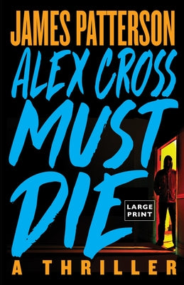 Alex Cross Must Die: A Thriller by Patterson, James
