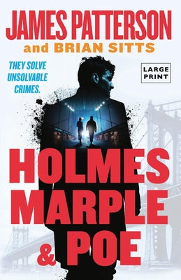 Holmes, Marple & Poe: The Greatest Crime-Solving Team of the Twenty-First Century by Patterson, James