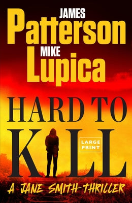 Hard to Kill: Meet the Toughest, Smartest, Doesn't-Give-A-****-Est Thriller Heroine Ever by Patterson, James