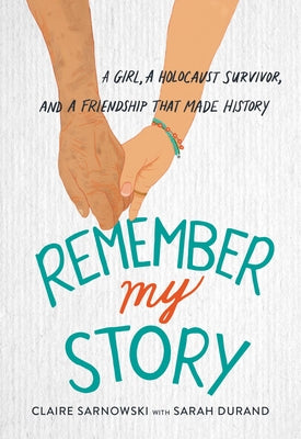 Remember My Story: A Girl, a Holocaust Survivor, and a Friendship That Made History by Sarnowski, Claire