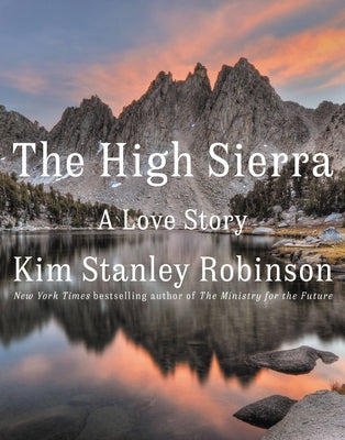 The High Sierra: A Love Story by Robinson, Kim Stanley