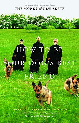 How to Be Your Dog's Best Friend: The Classic Manual for Dog Owners by Monks of New Skete