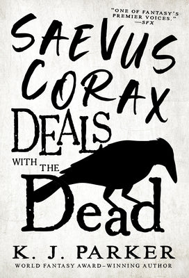 Saevus Corax Deals with the Dead by Parker, K. J.