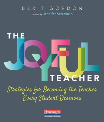 The Joyful Teacher: Strategies for Becoming the Teacher Every Student Deserves by Gordon, Berit