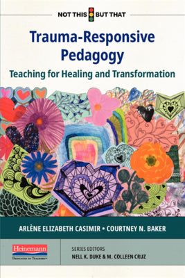 Trauma-Responsive Pedagogy: Teaching for Healing and Transformation by Casimir, Arlene Elizabeth