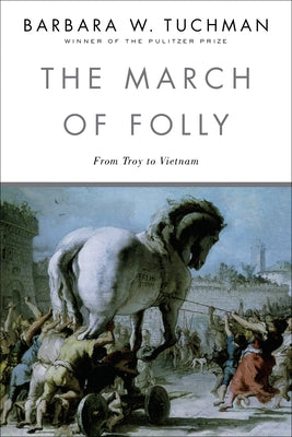 The March of Folly: From Troy to Vietnam by Tuchman, Barbara W.