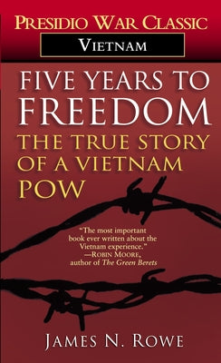 Five Years to Freedom: The True Story of a Vietnam POW by Rowe, James N.