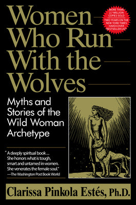 Women Who Run with the Wolves: Myths and Stories of the Wild Woman Archetype by Estés, Clarissa Pinkola