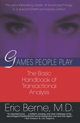 Games People Play: The Basic Handbook of Transactional Analysis. by Berne, Eric