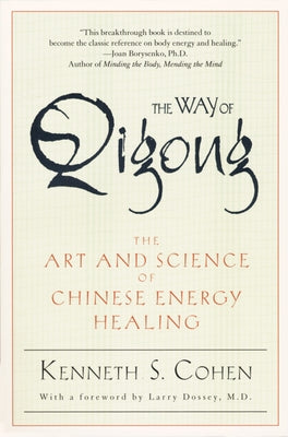 The Way of Qigong: The Art and Science of Chinese Energy Healing by Cohen, Kenneth S.