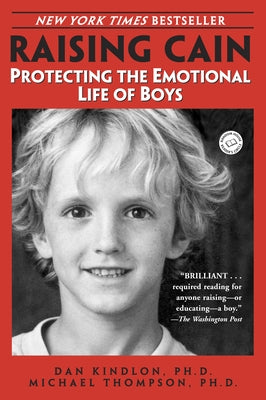 Raising Cain: Protecting the Emotional Life of Boys by Kindlon, Dan