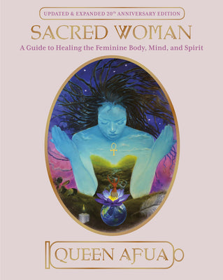 Sacred Woman: A Guide to Healing the Feminine Body, Mind, and Spirit by Afua, Queen