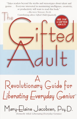 The Gifted Adult: A Revolutionary Guide for Liberating Everyday Genius(tm) by Jacobsen, Mary-Elaine