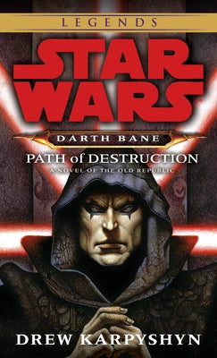 Path of Destruction: Star Wars Legends (Darth Bane): A Novel of the Old Republic by Karpyshyn, Drew