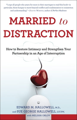 Married to Distraction: How to Restore Intimacy and Strengthen Your Partnership in an Age of Interruption by Hallowell, Edward M.