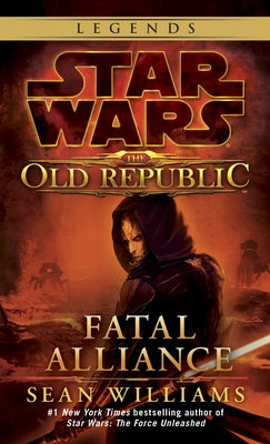 Fatal Alliance: Star Wars Legends (the Old Republic) by Williams, Sean