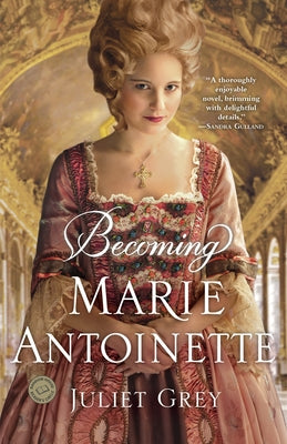 Becoming Marie Antoinette by Grey, Juliet