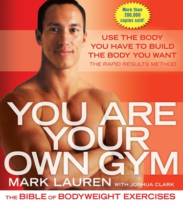 You Are Your Own Gym: The Bible of Bodyweight Exercises by Lauren, Mark