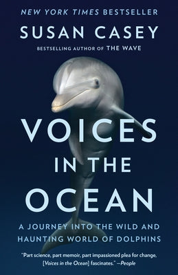 Voices in the Ocean: A Journey Into the Wild and Haunting World of Dolphins by Casey, Susan