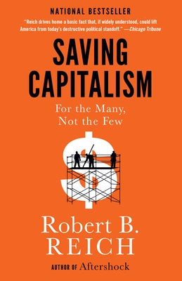 Saving Capitalism: For the Many, Not the Few by Reich, Robert B.