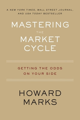 Mastering the Market Cycle: Getting the Odds on Your Side by Marks, Howard