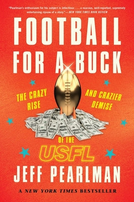 Football for a Buck: The Crazy Rise and Crazier Demise of the Usfl by Pearlman, Jeff