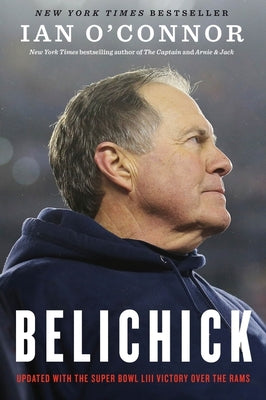 Belichick: The Making of the Greatest Football Coach of All Time by O'Connor, Ian