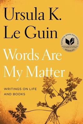 Words Are My Matter: Writings on Life and Books by Le Guin, Ursula K.