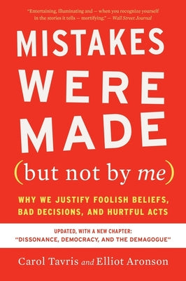 Mistakes Were Made (But Not by Me) Third Edition: Why We Justify Foolish Beliefs, Bad Decisions, and Hurtful Acts by Tavris, Carol