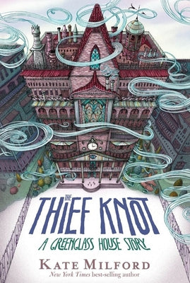 The Thief Knot: A Greenglass House Story by Milford, Kate