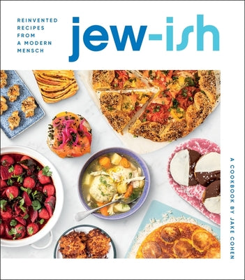 Jew-Ish: A Cookbook: Reinvented Recipes from a Modern Mensch by Cohen, Jake
