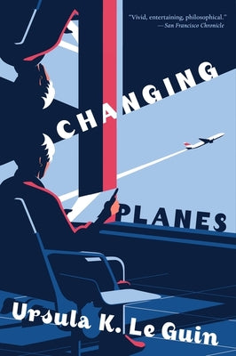 Changing Planes: Stories by Le Guin, Ursula K.