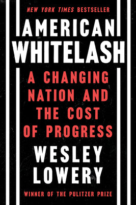 American Whitelash: A Changing Nation and the Cost of Progress by Lowery, Wesley