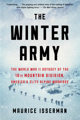 The Winter Army: The World War II Odyssey of the 10th Mountain Division, America's Elite Alpine Warriors by Isserman, Maurice