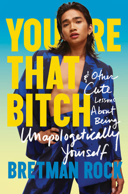 You're That Bitch: & Other Cute Lessons about Being Unapologetically Yourself by Rock, Bretman